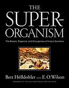 The superorganism : the beauty, elegance, and strangeness of insect societies