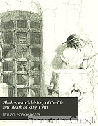 Shakespeare's history of the life and death of King John.