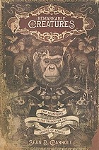 Remarkable creatures : epic adventures in the search for the origins of species