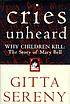Cries unheard : why children kill : the story... 著者：  Gitta Sereny 