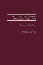 An Elizabethan lawyer's possession by the devil : the story of Robert Brigges