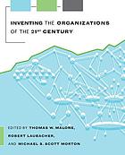 Inventing the organizations of the 21st century