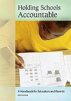 Holding schools accountable : a handbook for educators and parents