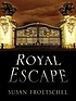 Royal escape by  Susan Froetschel 