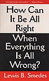 How can it be all right when everything is all... door Lewis B Smedes