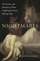 Nightmares : the science and solution of those frightening visions during sleep