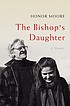 The bishop's daughter : a memoir by  Honor Moore 