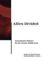 Allies divided : transatlantic policies for the greater Middle East