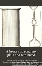 A treatise on concrete, plain and reinforced; materials, construction, and design of concrete and reinforced concrete,