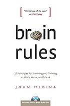 Brain rules : 12 principles for surviving and thriving at work, home, and school