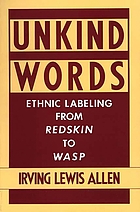 Unkind words : ethnic labeling from Redskin to WASP