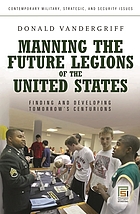 Manning the future legions of the United States : finding and developing tomorrow's centurions