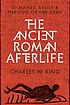 The ancient Roman afterlife : di manes, belief,... by  Charles King, (Professor of history) 