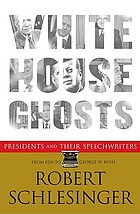 White House ghosts : presidents and their speechwriters
