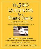 The 3 big questions for a frantic family : a leadership fable ... about restoring sanity to the most important organization in your life