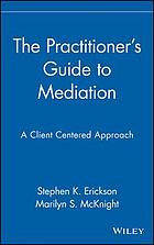 The practitioner's guide to mediation : a client-centered approach