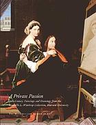 A private passion : 19th-century paintings and drawings from the Grenville L. Winthrop Collection, Harvard University ; [contributors to the catalogue, Kathryn Calley Galitz, Colta Ives, Rebecca A. Rabinow, Susan Alyson Stein, Gary Tinterow ... [et al.]