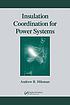 Insulation coordination for power systems by  Andrew R Hileman 