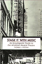 Stage it with music : an encyclopedic guide to the American musical theatre