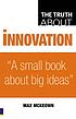 The truth about innovation by  Max McKeown 