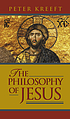 The philosophy of Jesus by  Peter Kreeft 
