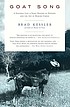 Goat song : a seasonal life, a short history of... 著者：  Brad Kessler 