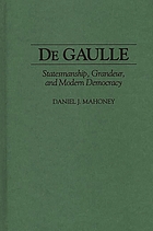 De Gaulle : statesmanship, grandeur, and modern democracy