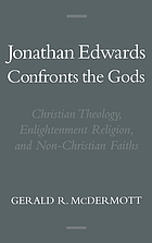 Jonathan Edwards confronts the gods : Christian theology, Enlightenment religion, and non-Christian faiths