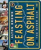 Feasting on asphalt : the river run 著者： Alton Brown