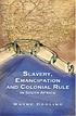 Slavery, emancipation, and colonial rule in South... by Wayne Dooling