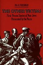 The other victims : first-person stories of non-Jews persecuted by the Nazis