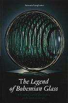 The legend of Bohemian glass : a thousand years of glassmaking in the heart of Europe