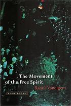 The Movement of the Free Spirit : general considerations and firsthand testimony concerning some brief flowerings of life in the Middle Ages, the Renaissance, and, incidentally, our own time