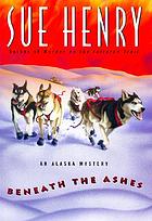 Beneath the ashes : an Alaska mystery