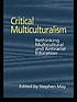 Critical multiculturalism : rethinking multicultural and antiracist education