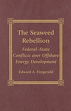 The seaweed rebellion : federal-state conflicts over offshore energy development
