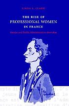 The rise of professional women in France : gender and public administration since 1830