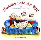 Mommy laid an egg! : or where do babies come from ?