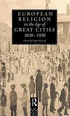 European religion in the age of the great cities, 1830-1930