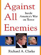 Against all enemies : inside America's war on terror