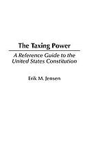 The taxing power : a reference guide to the United States Constitution