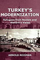Turkey's modernization : refugees from Nazism and Atatürk's vision