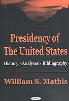 Presidency of the United States : history, analyses, bibliography