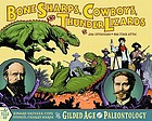 Bone sharps, cowboys, and thunder lizards : a tale of Edwin Drinker Cope, Othniel Charles Marsh, and the gilded age of paleontology
