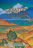 Creative tourism : a global conversation : how to provide unique creative experiences for travelers worldwide : as presented at the 2008 Santa Fe & UNESCO International Conference on Creative Tourism in Santa Fe, New Mexico, USA