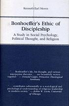 Bonhoeffer's ethic of discipleship : a study in social psychology, political thought, and religion