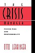 The crisis manager : facing risk and responsibility