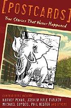 Postcards : true stories that never happened