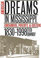 American dreams in Mississippi : consumers, poverty & culture, 1830-1998
