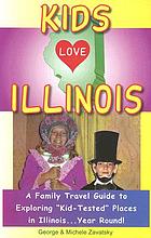 Kids love Illinois : a family travel guide to exploring 